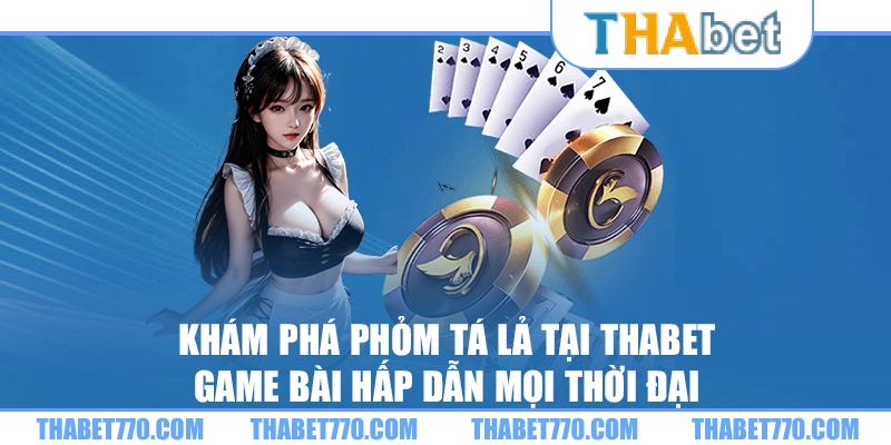 Khám phá phỏm tá lả tại Thabet – Game bài hấp dẫn mọi thời đại