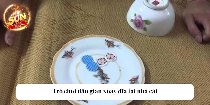 Trò chơi dân gian xoay đĩa tại nhà cái